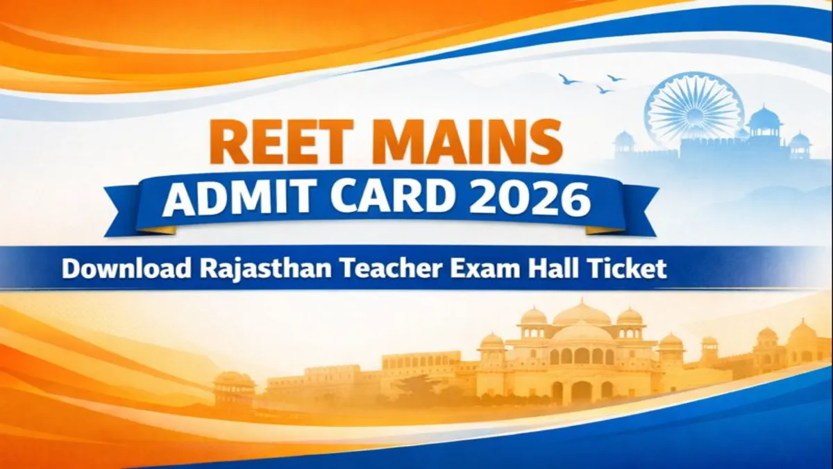 REET Mains Admit Card 2026 Download Rajasthan Teacher Exam Hall Ticket